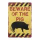 Metal plate BEWARE OF THE PIG