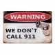 Dekorative Metallplakette WE DON’T CALL 911 1